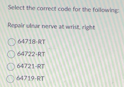Solved: Select the correct code for the following: Repair ulnar nerve ...