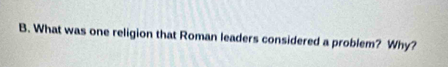 What was one religion that Roman leaders considered a problem? Why?