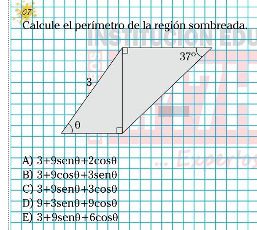 Calcule el perímetro de la región sombreada.
A) 3+9sen θ +2cos θ
B) 3+9cos θ +3sen θ +3
C) 3+9sen θ +3cos θ
D) 9+3sen θ +9cos θ
E) 3+9sen θ +6cos θ