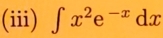 (iii) ∈t x^2e^(-x)dx