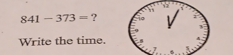 841-373= ? 
Write the time. 
6