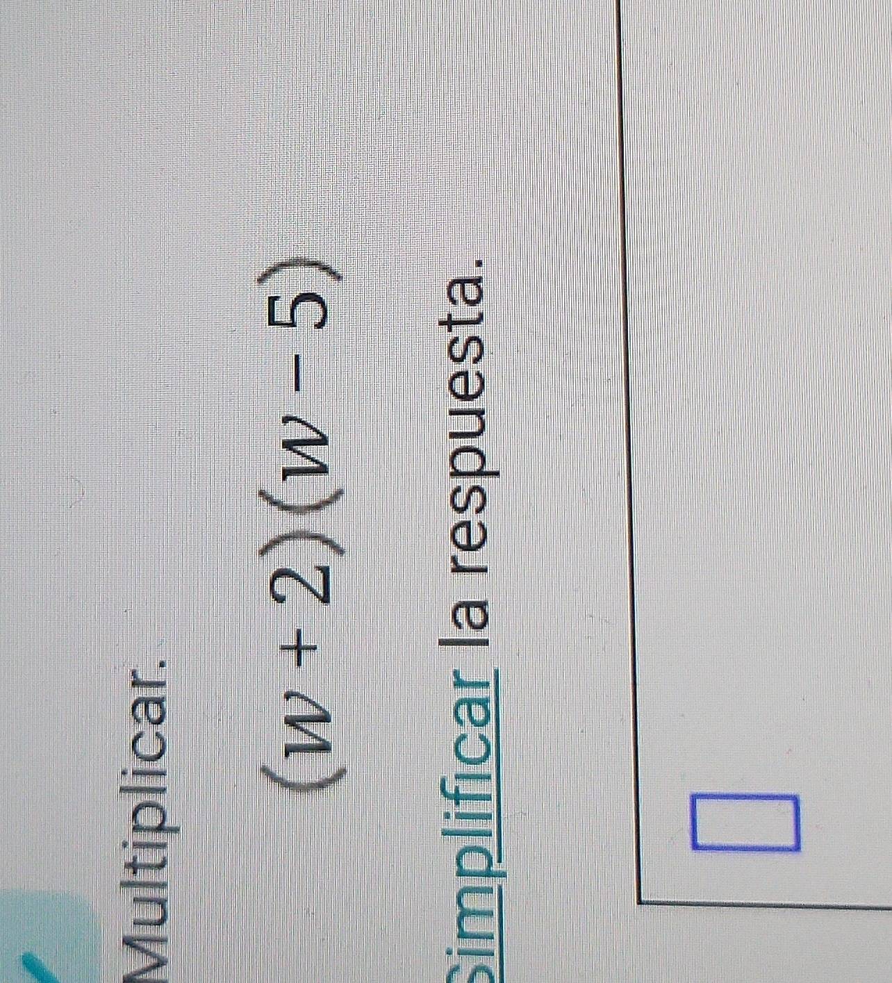 Multiplicar.
(w+2)(w-5)
Simplificar la respuesta.
□