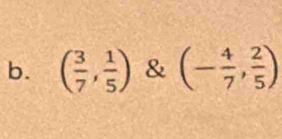 ( 3/7 , 1/5 ) & (- 4/7 , 2/5 )