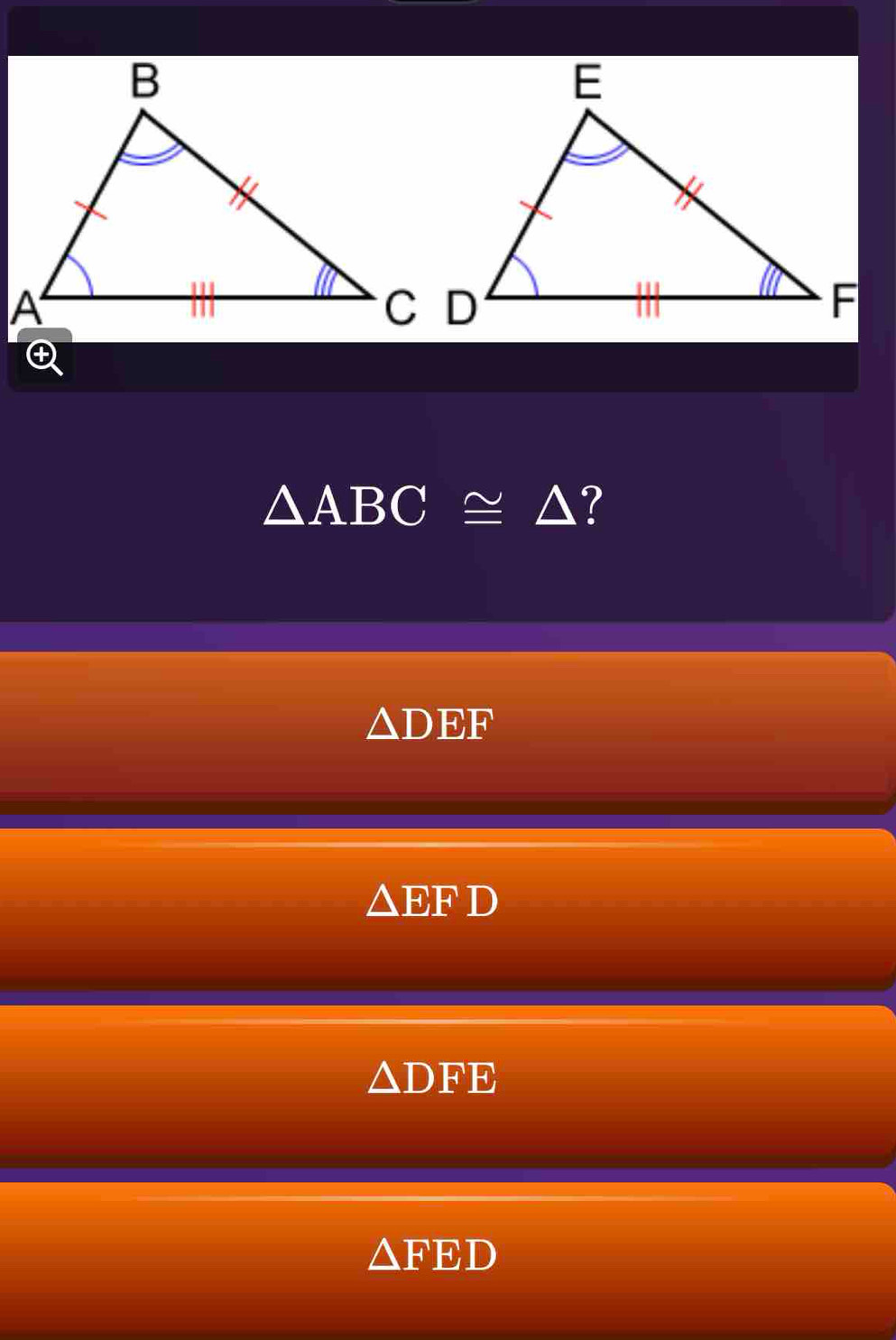 △ ABC≌ △ ?
△ DEF
△ EFD
△ D FE
△ FED