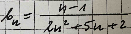 b_n= (n-1)/2n^2+5n+2 