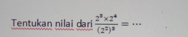 Tentukan nilai dari frac 2^3* 2^4(2^2)^3= _