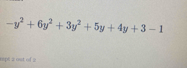 -y^2+6y^2+3y^2+5y+4y+3-1
mpt 2 out of 2