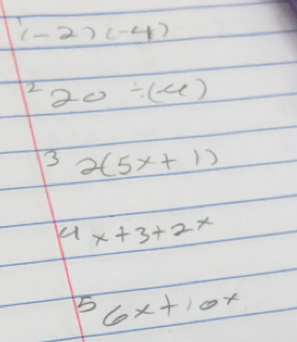 (-2)(-4)
^220/ (-4)
32(5x+1)
4x+3+2x
56x+10x