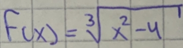 f(x)=sqrt[3](x^2-4)