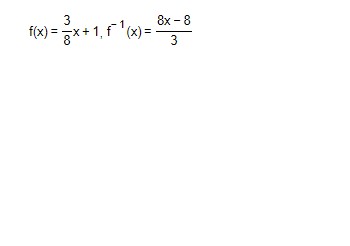 f(x)= 3/8 x+1, f^(-1)(x)= (8x-8)/3 