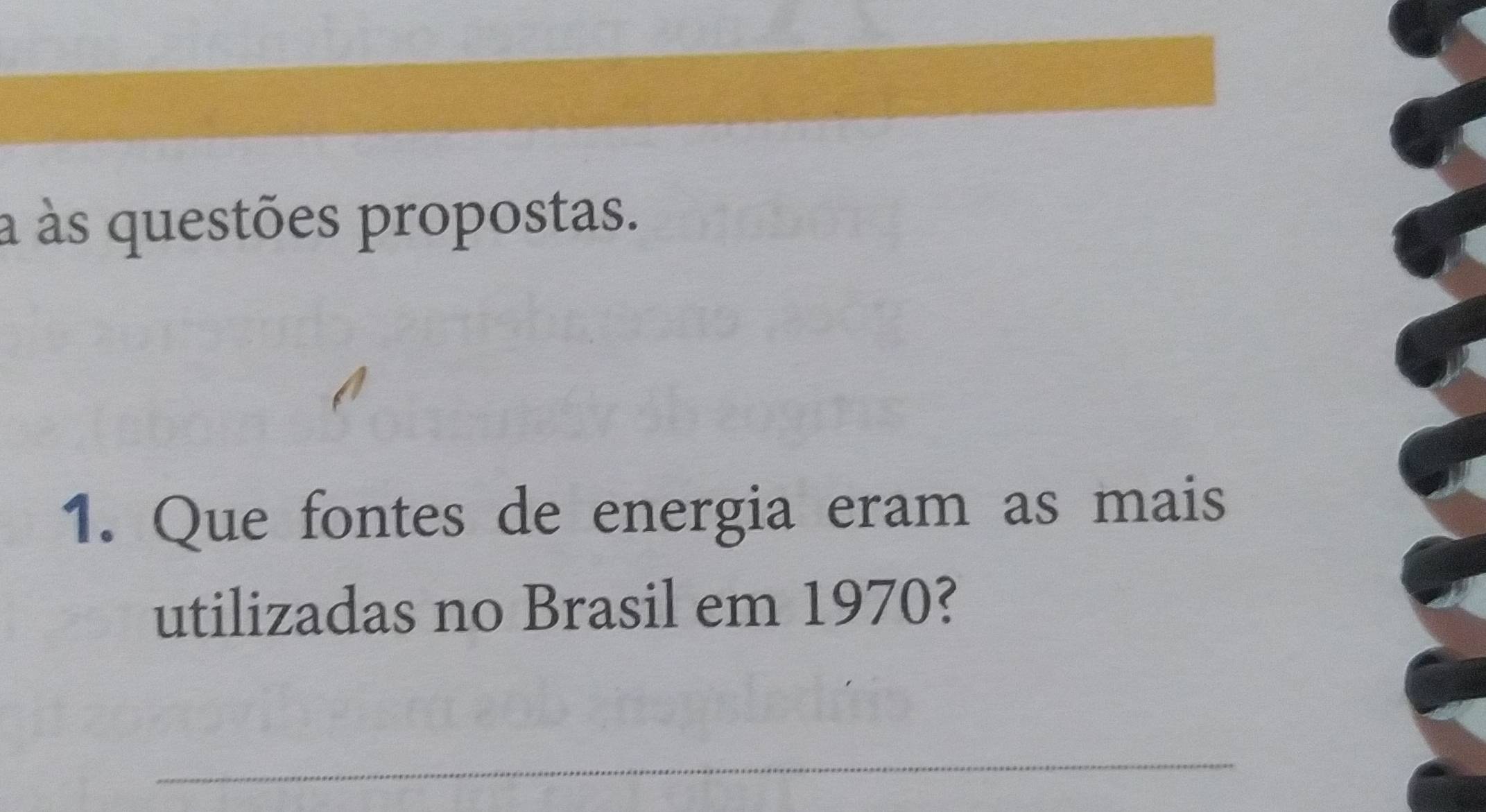 à às questões propostas. 
1. Que fontes de energia eram as mais 
utilizadas no Brasil em 1970? 
_