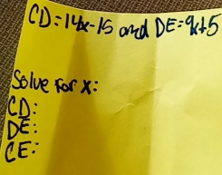 CD=14x-15 and DE=9k+5
Solve for x :
CD :
DE : 
CE: