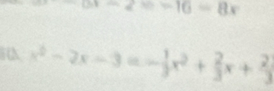 ax-2=-16=8x
x^2-2x-3=- 1/3 x^2+ 2/3 x+ 2/3 