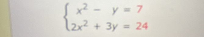 beginarrayl x^2-y=7 2x^2+3y=24endarray.