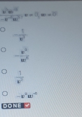  v^2w^2/-v^(-6)u^2 , v=0, w=0
- 1/w^2 
- v^0/w^0 
 1/w^3 
-v^9w^(-6)
DONE