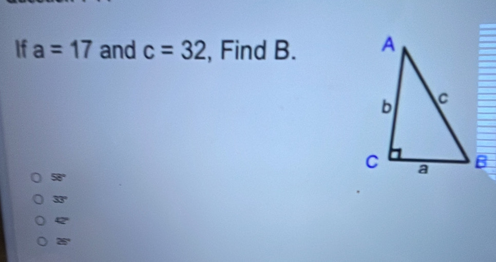 If a=17 and c=32 , Find B.
58°
33°
42°
26°