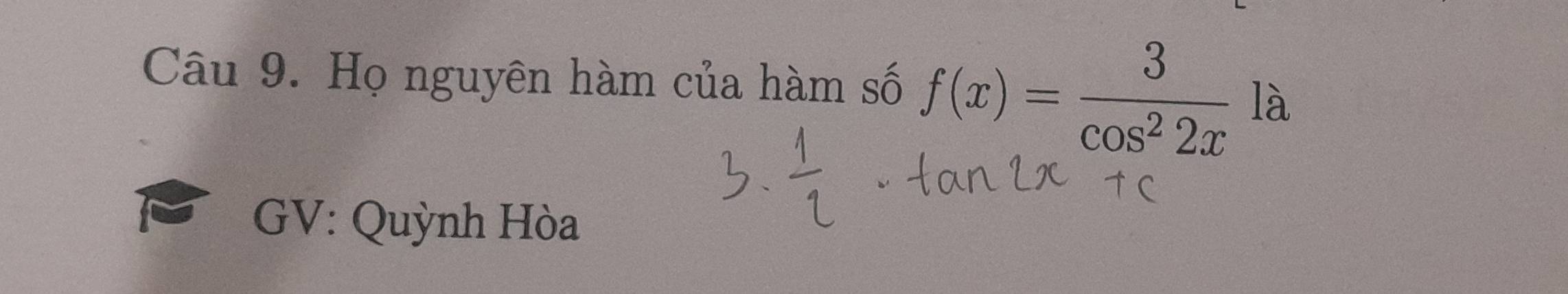 Họ nguyên hàm của hàm số f(x)= 3/cos^22x  là 
GV: Quỳnh Hòa