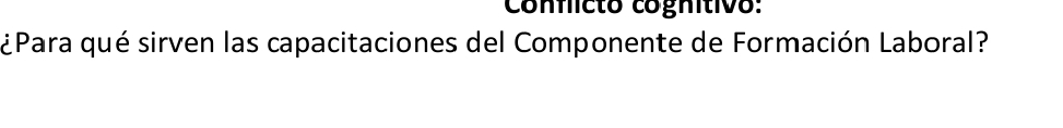 conficto cognítivo: 
¿Para qué sirven las capacitaciones del Componente de Formación Laboral?