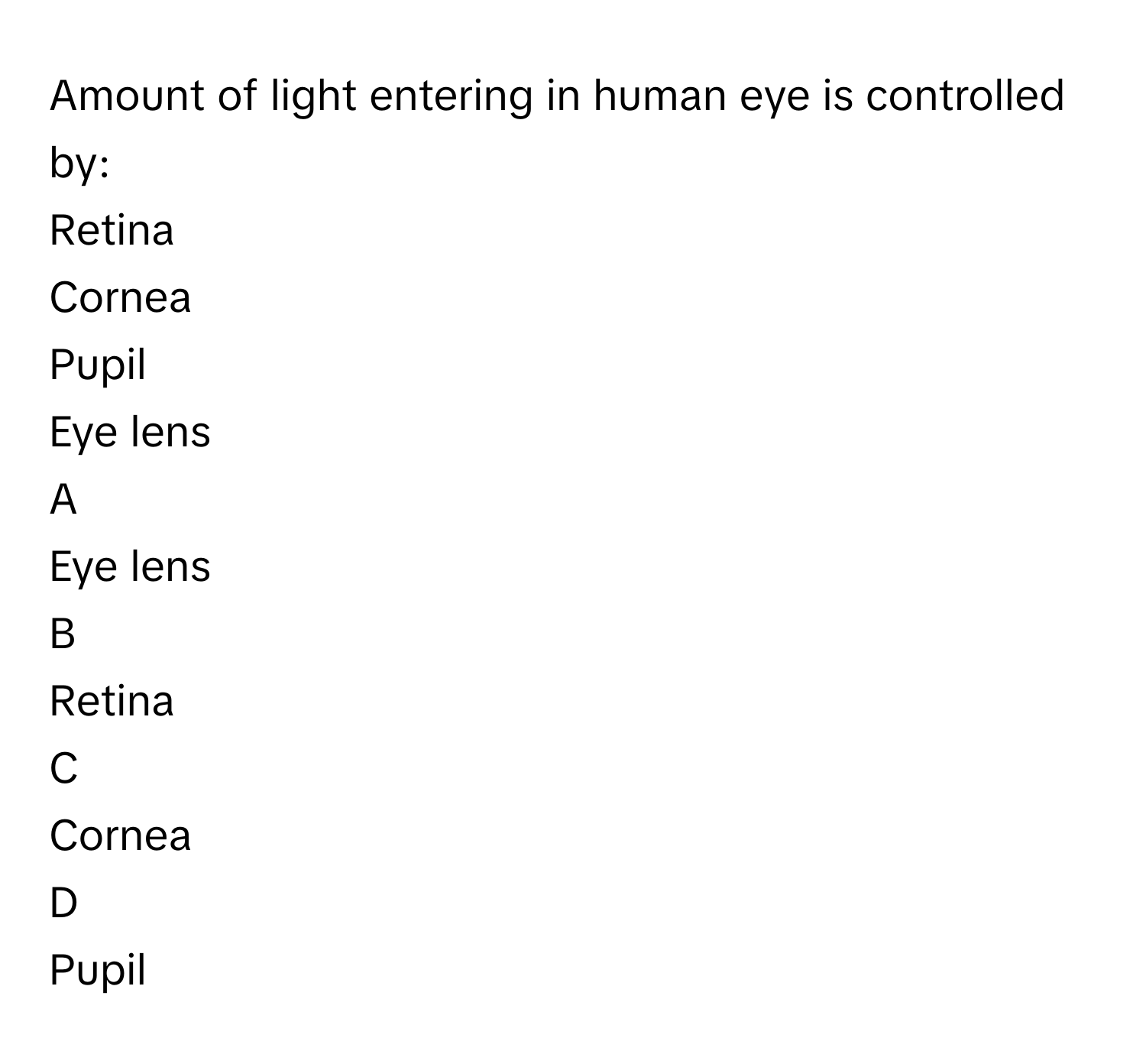 Solved: Amount of light entering in human eye is controlled by: Retina ...