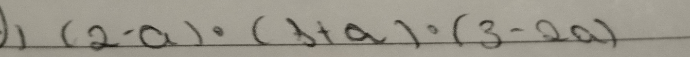 (2-a)· (3+a)· (3-2a)