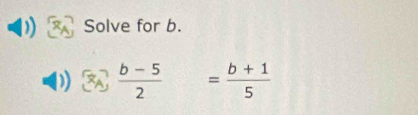 Solve for b.
  (b-5)/2 = (b+1)/5 