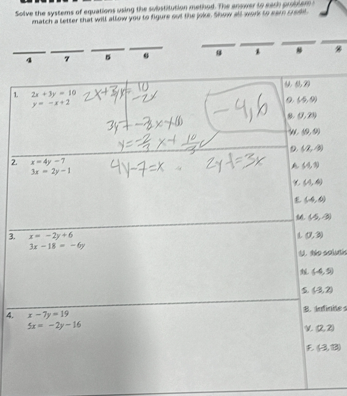 Solve the systems of equations using the substitution method. The answer to each prgsiem 
match a letter that will allow you to figure out the joke. Show all work to earn gredt
_
_
_
_
_
_
%
4 7
1
2.
3.
olutio
4.nites