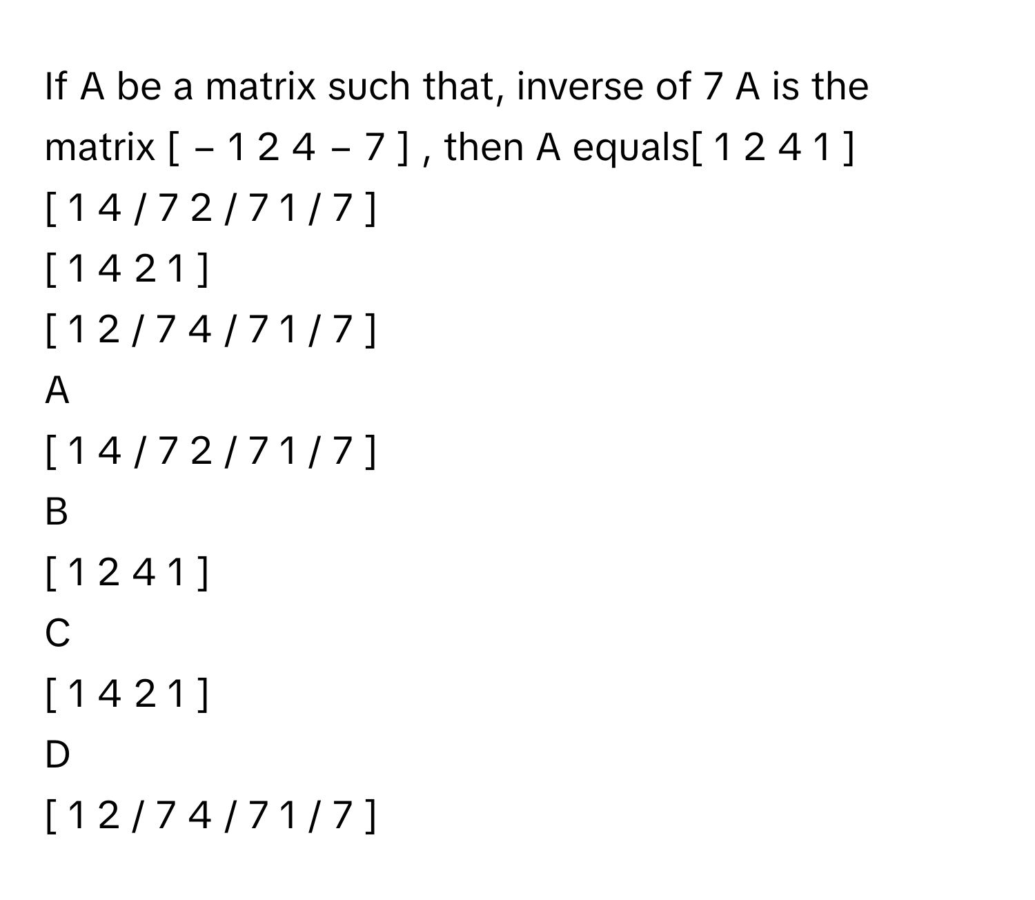 Solved: If A be a matrix such that, inverse of 7 A is the matrix [ − 1 ...