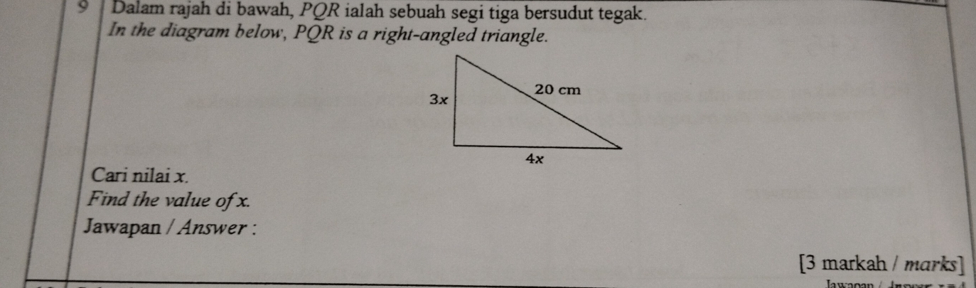 Dalam rajah di bawah, PQR ialah sebuah segi tiga bersudut tegak. 
In the diagram below, PQR is a right-angled triangle. 
Cari nilai x. 
Find the value of x. 
Jawapan / Answer : 
[3 markah / marks]