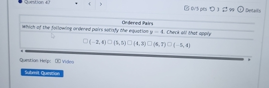 < > □ 0/5 pts つ 3 % 99 ⓘ Details
Question Help: Video
Submit Question