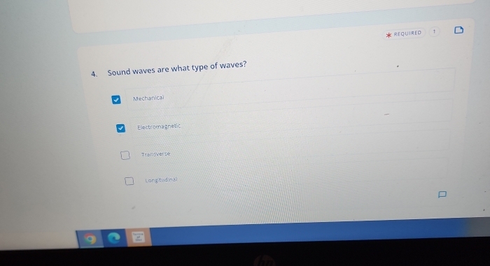REQUIRED ↑
4. Sound waves are what type of waves?
Mechanical
Electromagnetic
Transverse
Longitudinal