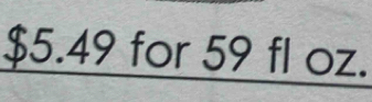 $5.49 for 59 fl oz.