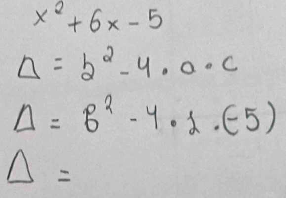 x^2+6x-5
Delta =2^2-4· 0· c
Delta =8^2-4· 1.(-5)
△ =