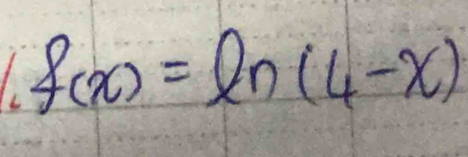 1 f(x)=ln (4-x)