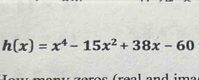 h(x)=x^4-15x^2+38x-60