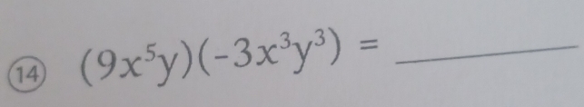 14 (9x^5y)(-3x^3y^3)= _