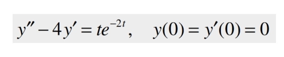 y''-4y'=te^(-2t), y(0)=y'(0)=0