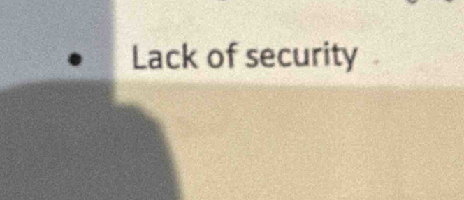 Lack of security