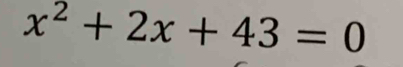 x^2+2x+43=0