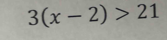 3(x-2)>21