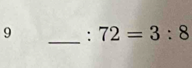 9 
_: 72=3:8