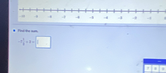 Find the sum.
-7 1/2 +2=□
-
7 B