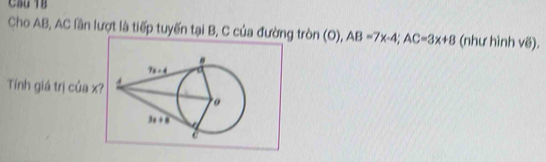 Cầu YB
Cho AB, AC lần lượt là tiếp tuyến tại B, C của đường tròn (O), AB=7x-4;AC=3x+8 (như hình vẽ).
Tính giá trị của x?