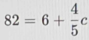 82=6+ 4/5 c