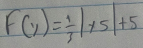 F(1)= 1/3 |* 5|+5