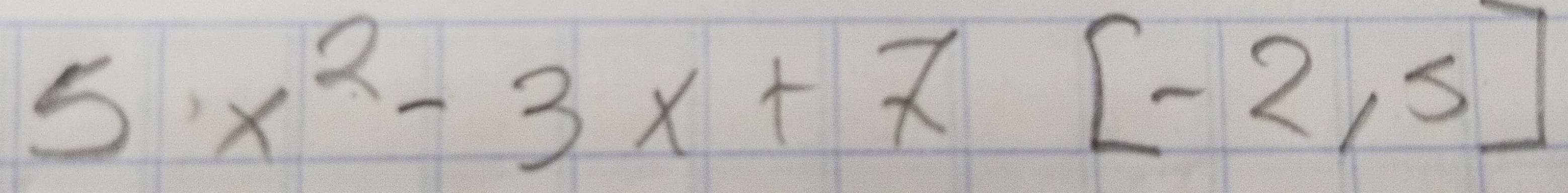 5· x^2-3x+7[-2,5]