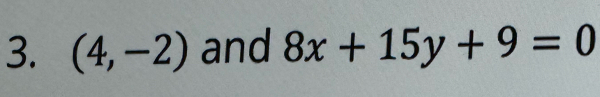 (4,-2) and 8x+15y+9=0