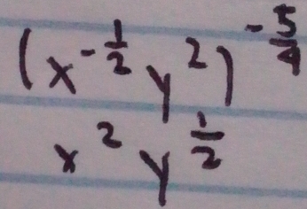 (x^(-frac 1)2y^2)^- 5/4 
x^2y^(frac 1)2