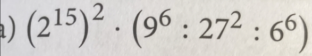 ) (2^(15))^2· (9^6:27^2:6^6)