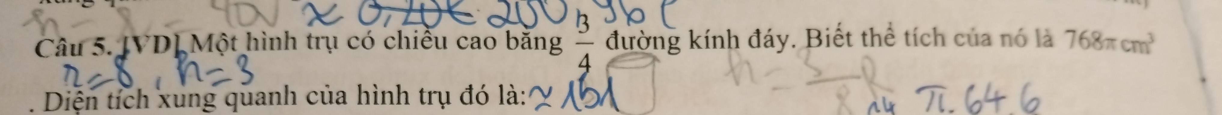 JVD| Một hình trụ có chiều cao bằng  3/4  đường kính đáy. Biết thể tích của nó là 768π cm^3. Diện tích xung quanh của hình trụ đó là: