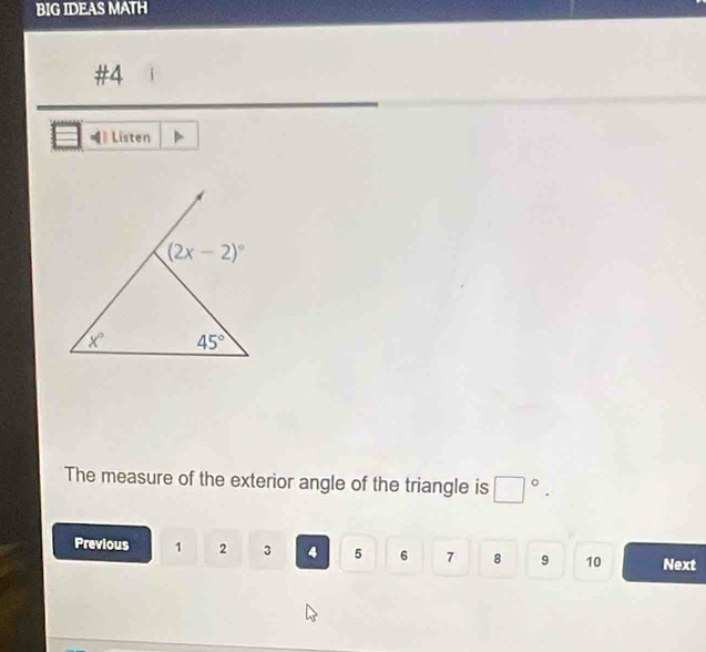 BIG IDEAS MATH
#4
Listen
The measure of the exterior angle of the triangle is □°.
Previous 1 2 3 4 5 6 7 8 9 10 Next